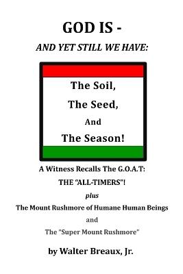 God Is, and Yet Still We Have: The Soil, the Seed, and the Season - Walter Breaux - cover