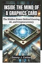 Inside the Mind of a Graphics Card: The Hidden Power Behind Gaming, AI, and Cryptocurrency
