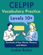 CELPIP Vocabulary Practice, Levels 10+: Hundreds of Key Words, Phrases, and Idioms