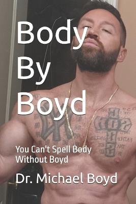 Body By Boyd: You Can't Spell Body Without Boyd - Michael Boyd - cover