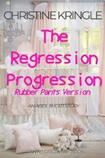 The Regression Progression (rubber pants version): An ABDL/Sissy baby story