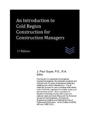An Introduction to Cold Region Construction for Construction Managers - J Paul Guyer - cover