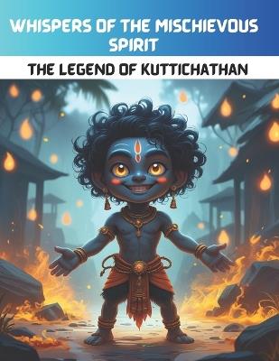 Whispers of the Mischievous Spirit: The Legend of Kuttichathan - Swati Bisht - cover