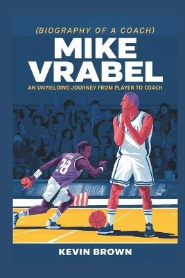 Mike Vrabel: An Unyielding Journey from Player to Coach - Kevin Brown - cover