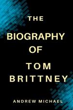 The Biography of Tom Brittney