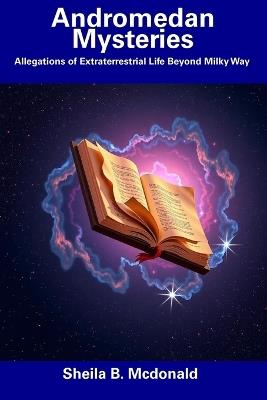 Andromedan Mysteries: Allegations of Extraterrestrial Life Beyond Milky Way - Sheila B McDonald - cover