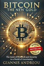 Bitcoin the NEW GOLD: The Asset of Freedom and Security in a World of Uncertainty