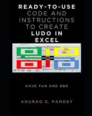 Ready-To-Use Code and Instructions to Create Ludo in Excel: Have Fun and R&d - Anurag S Pandey - cover