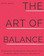 The Art of Balance: Strategies for Managing Your Mind, Time, Finances, Relationships, and Health