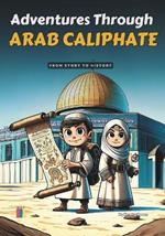 Adventures Through Arab Caliphate: From story to history