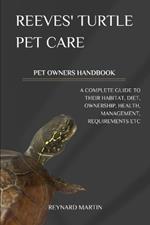 Reeves' Turtle Pet Care: A Complete Guide to Their Habitat, Diet, Ownership, Health, Management, Requirements Etc