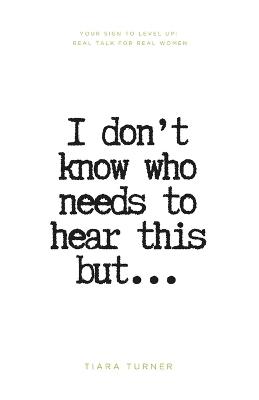 I Don't Know Who Needs to Hear This But... - Tiara Turner - cover