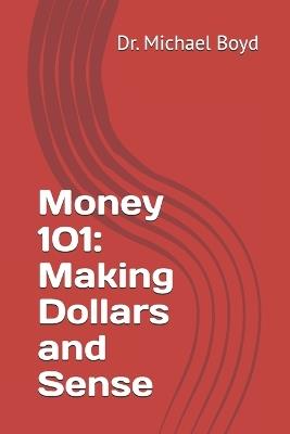 Money 101: Making Dollars and Sense - Michael Boyd - cover