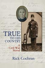 True to His Country: A Civil War Novel