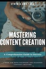 Mastering Content Creation: A Comprehensive Guide to Success (Revised)