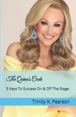 The Queen's Code: 5 Keys To Success On & Off The Stage - Trinity K Pearson - cover