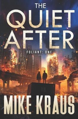 The Quiet After - FOLIANT ONE: (A Post-Apocalyptic Thriller) - Mike Kraus - cover