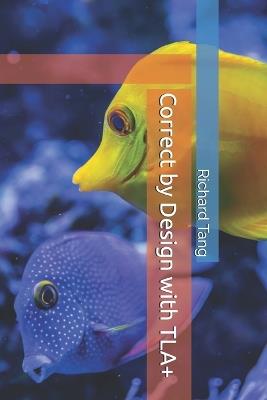 Correct by Design with TLA+ - Richard Tang - cover