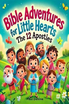 Bible Adventures for Little Hearts: The 12 Apostles - Paul Devine - cover