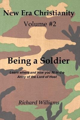 Volume #2: Being a Soldier: Learn where and how you fit in the Army of the Lord of Host - Richard Williams - cover