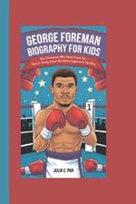 George Foreman Biography for Kids: The Champion Who Never Gave Up - How a Young Boxer Became a Legend in the Ring