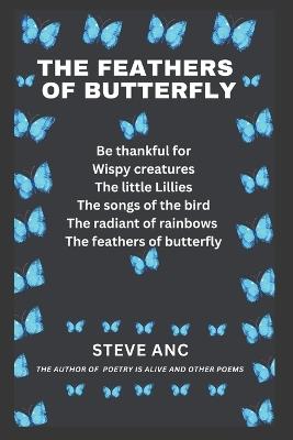 The Feathers of Butterfly: Poetry of Life, Light and Brokenness - Steve Anc - cover