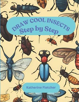 Draw Cool Insects: Step by Step - Katherine Fletcher - cover