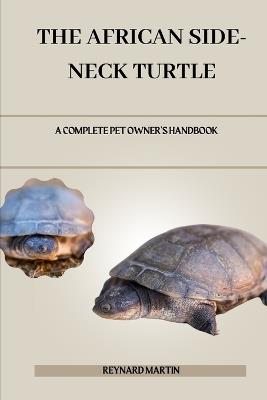 The African Side-Neck Turtle: A Complete Pet Owner's Handbook - Reynard Martin - cover