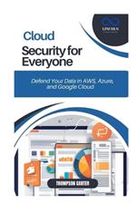 Cloud Security for Everyone: Defend Your Data in AWS, Azure, and Google Cloud