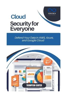 Cloud Security for Everyone: Defend Your Data in AWS, Azure, and Google Cloud - Thompson Carter - cover