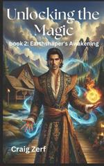 Unlocking the magic - book 2: Earthshaper's Awakening: An Heroic Fantasy of Magic, Survival, and Rebellion