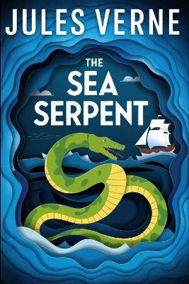The Sea Serpent: A New Translation - Jules Verne - cover