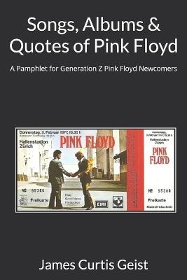 Songs, Albums & Quotes of Pink Floyd: A Pamphlet for Generation Z Pink Floyd Newcomers - James Curtis Geist - cover
