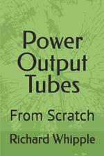 Power Output Tubes - From Scratch: From Scratch