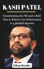 Kash Patel: Transforming the FBI and a Bold Plan to Reform Law Enforcement in a Divided America