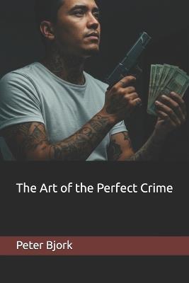The Art of the Perfect Crime - Peter Bjork - cover