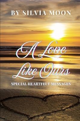 A Love Like Ours: Special Heartfelt Messages for Them - Silvia Moon - cover