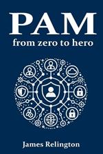 Privileged Access Management (PAM): From zero to hero