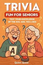 Trivia Fun For Seniors: Test Your Knowledge of the 50s, 60s, 70s & 80s with 333 Questions in Large Print