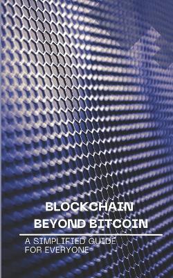 Blockchain Beyond Bitcoin: A Simplified Guide for Everyone - Nova Martian - cover