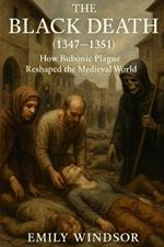 The Black Death (1347-1351): How Bubonic Plague Reshaped the Medieval World