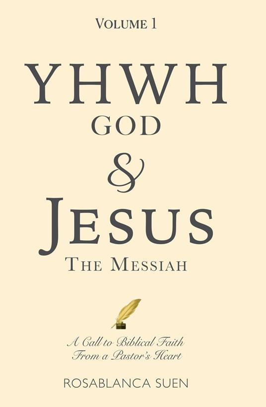 YHWH God & Jesus the Messiah (Volume 1): A Call to Biblical Faith From A Pastor’s Heart