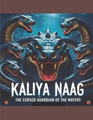 Kaliya Naag: The Cursed Guardian of the Waters - Swati Bisht - cover