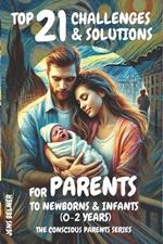 Top 21 Challenges & Solutions for Parents to Newborns & Infants (0-2 Years): The Conscious Parents Series