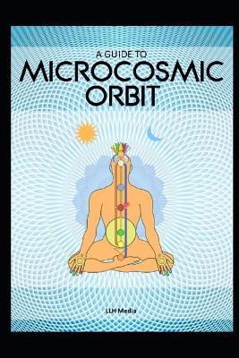 A Guide to the Microcosmic Orbit - Llh Media - cover