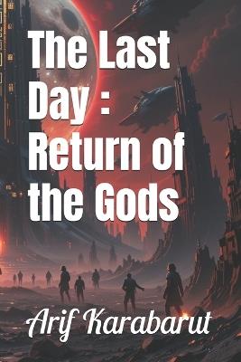 The Last Day: Return of The Gods - Arif Karabarut - cover