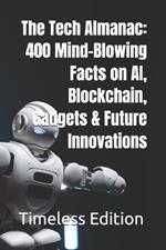 The Tech Almanac: 400 Mind-Blowing Facts on AI, Blockchain, Gadgets & Future Innovations