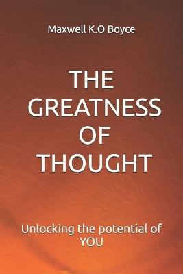 The Greatness Of Thought: unlocking the potential of You - Maxwell K O Boyce - cover
