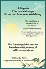 5 Steps to Effectively Manage Stress and Emotional Well-Being: Simple Yet Powerful Strategies for Lasting Emotional Harmony, you will be set free!