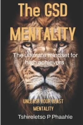 GSD mentality: The ultimate mindset for high achievers - Tshireletso Prince Phaahle - cover